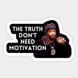 Katt Williams - The Truth don’t need motivation Sticker